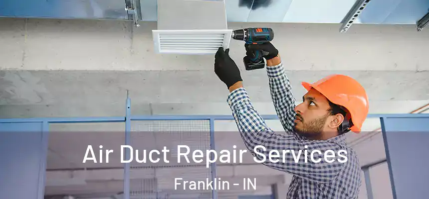 Air Duct Repair Services Franklin - IN