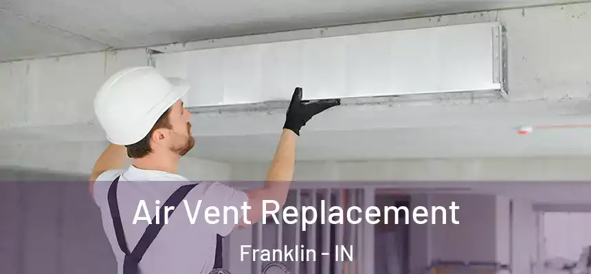 Air Vent Replacement Franklin - IN
