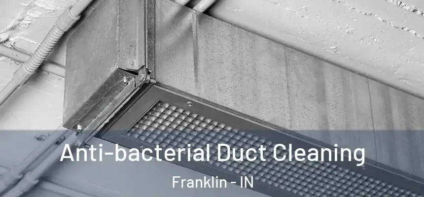  Anti-bacterial Duct Cleaning Franklin - IN