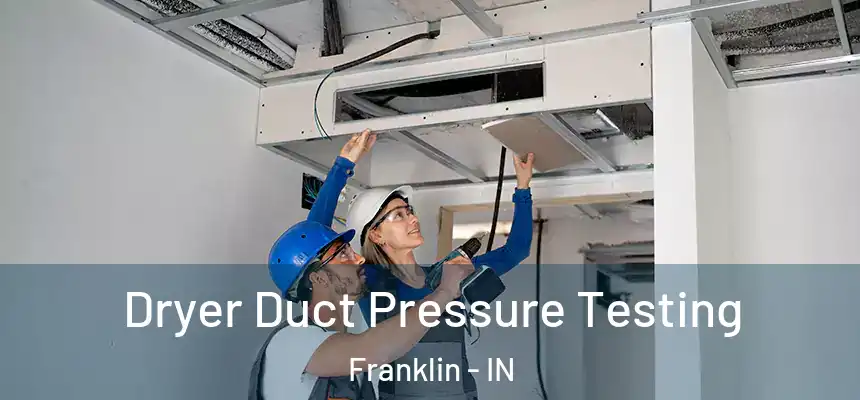 Dryer Duct Pressure Testing Franklin - IN