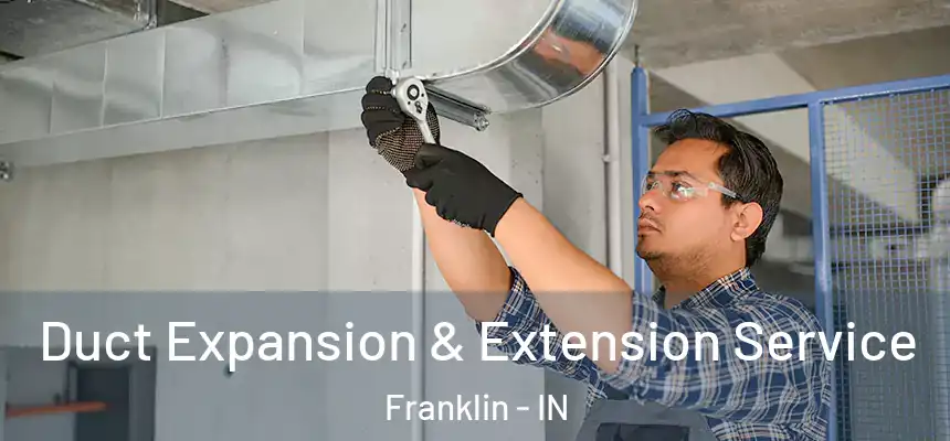  Duct Expansion & Extension Service Franklin - IN