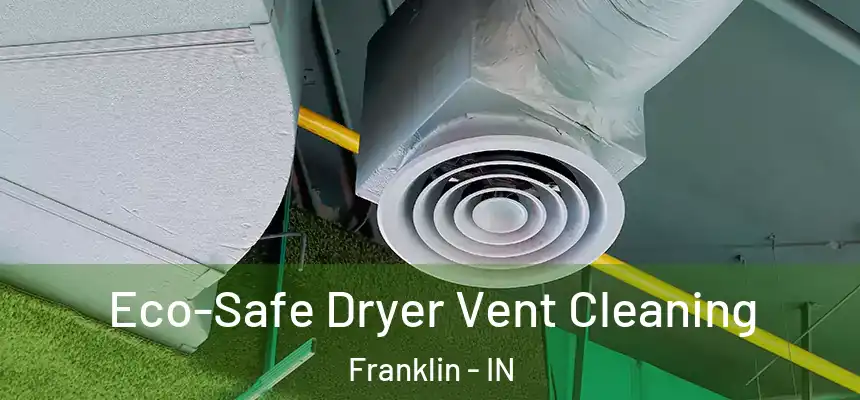 Eco-Safe Dryer Vent Cleaning Franklin - IN