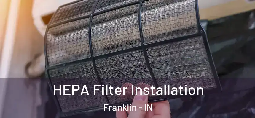 HEPA Filter Installation Franklin - IN