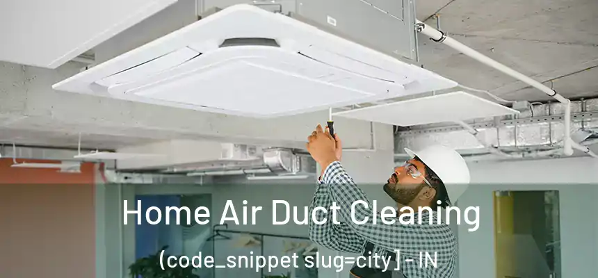  Home Air Duct Cleaning (code_snippet slug=city] - IN