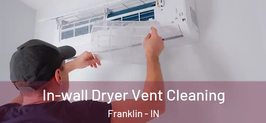 In-wall Dryer Vent Cleaning Franklin - IN