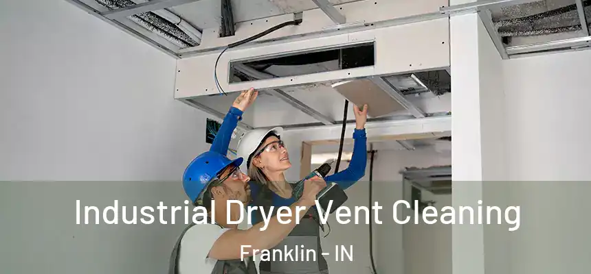  Industrial Dryer Vent Cleaning Franklin - IN