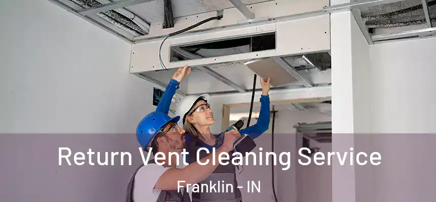 Return Vent Cleaning Service Franklin - IN